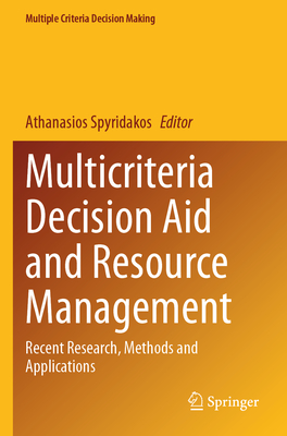 Multicriteria Decision Aid and Resource Management: Recent Research, Methods and Applications - Spyridakos, Athanasios (Editor)