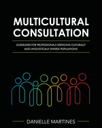 Multicultural Consultation: Guidelines for Professionals Servicing Culturally and Linguistically Diverse Populations