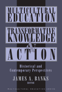 Multicultural Education, Transformative Knowledge and Action: Historical and Contemporary Perspectives