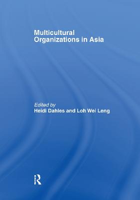 Multicultural Organizations in Asia - Dahles, Heidi (Editor), and Leng, Loh Wei (Editor)