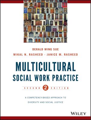 Multicultural Social Work Practice: A Competency-Based Approach to Diversity and Social Justice - Sue, Derald Wing, and Rasheed, Mikal N., and Rasheed, Janice Matthews