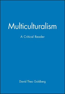 Multiculturalism: A Critical Reader - Goldberg, David Theo