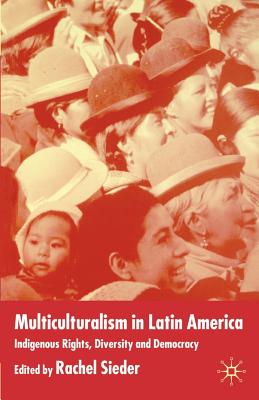 Multiculturalism in Latin America: Indigenous Rights, Diversity and Democracy - Sieder, R (Editor)