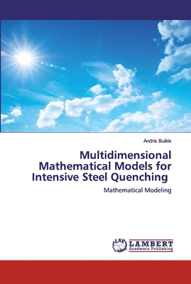 Multidimensional Mathematical Models for Intensive Steel Quenching - Buikis, Andris