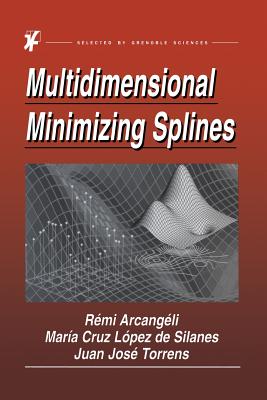 Multidimensional Minimizing Splines: Theory and Applications - Arcang�li, R, and Cruz L�pez de Silanes, Mar�a, and Torrens, Juan Jos�
