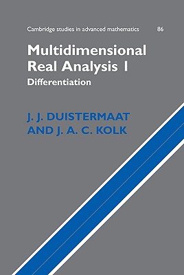 Multidimensional Real Analysis I: Differentiation - Duistermaat, J J, and Kolk, Johan A C