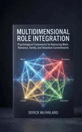 Multidimensional Role Integration: Psychological Frameworks for Balancing Work, Romance, Family, and Volunteer Commitments