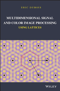 Multidimensional Signal and Color Image Processing Using Lattices