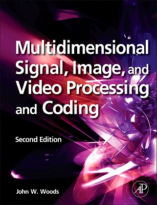 Multidimensional Signal, Image, and Video Processing and Coding - Woods, John W