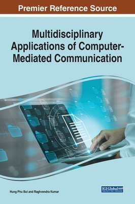 Multidisciplinary Applications of Computer-Mediated Communication - Bui, Hung Phu (Editor), and Kumar, Raghvendra (Editor)