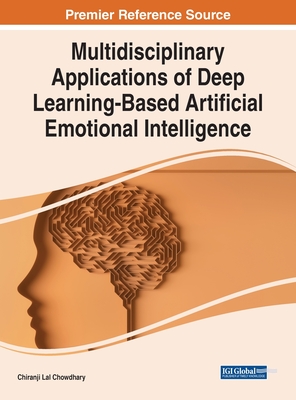 Multidisciplinary Applications of Deep Learning-Based Artificial Emotional Intelligence - Chowdhary, Chiranji Lal (Editor)