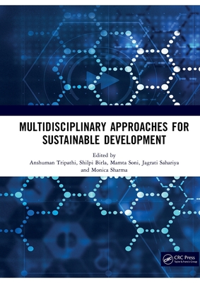 Multidisciplinary Approaches for Sustainable Development: International Conference on Multidisciplinary Approaches for Sustainable Development in Science & Technology - Tripathi, Anshuman (Editor), and Birla, Shilpi (Editor), and Soni, Mamta (Editor)