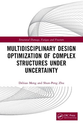 Multidisciplinary Design Optimization of Complex Structures Under Uncertainty - Meng, Debiao, and Zhu, Shun-Peng