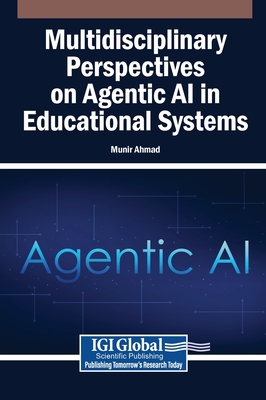 Multidisciplinary Perspectives on Agentic AI in Educational Systems - Ahmad, Munir (Editor)