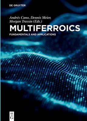 Multiferroics: Fundamentals and Applications - Cano, Andres (Editor), and Meier, Dennis (Editor), and Trassin, Morgan (Editor)