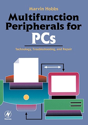 Multifunction Peripherals for PCs: Technology, Troubleshooting and Repair - Hobbs, Marvin