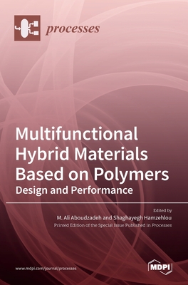 Multifunctional Hybrid Materials Based on Polymers: Design and Performance - Hamzehlou, Shaghayegh (Guest editor), and Aboudzadeh, M Ali (Guest editor)