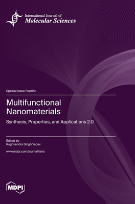 Multifunctional Nanomaterials: Synthesis, Properties, and Applications 2.0 - Yadav, Raghvendra Singh (Guest editor)
