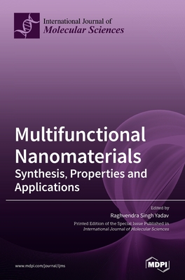 Multifunctional Nanomaterials: Synthesis, Properties and Applications - Yadav, Raghvendra Singh (Guest editor)