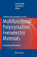 Multifunctional Polycrystalline Ferroelectric Materials: Processing and Properties