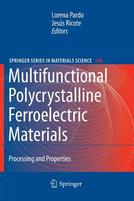 Multifunctional Polycrystalline Ferroelectric Materials: Processing and Properties - Pardo, Lorena (Editor), and Ricote, Jes�s (Editor)