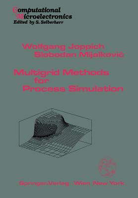 Multigrid Methods for Process Simulation - Joppich, Wolfgang, and Mijalkovic, Slobodan