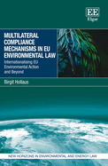 Multilateral Compliance Mechanisms in Eu Environmental Law: Internationalising Eu Environmental Action and Beyond