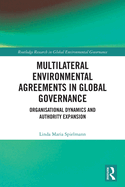 Multilateral Environmental Agreements in Global Governance: Organisational Dynamics and Authority Expansion