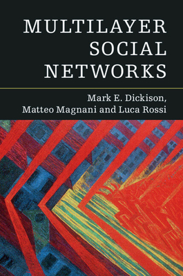 Multilayer Social Networks - Dickison, Mark E., and Magnani, Matteo, and Rossi, Luca