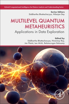 Multilevel Quantum Metaheuristics: Applications in Data Exploration - Bhattacharyya, Siddhartha, PhD (Editor), and Roy, Hiranmoy, PhD (Editor), and Platos, Jan, PhD (Editor)