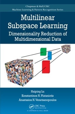 Multilinear Subspace Learning: Dimensionality Reduction of Multidimensional Data - Lu, Haiping, and Plataniotis, Konstantinos N, and Venetsanopoulos, Anastasios