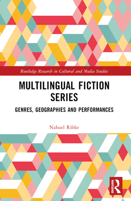 Multilingual Fiction Series: Genres, Geographies and Performances - Ribke, Nahuel