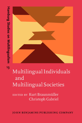 Multilingual Individuals and Multilingual Societies - Braunm�ller, Kurt (Editor), and Gabriel, Christoph (Editor)