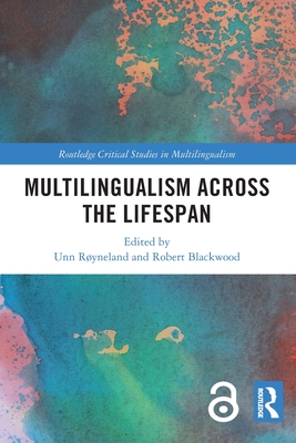 Multilingualism across the Lifespan - R�yneland, Unn (Editor), and Blackwood, Robert (Editor)