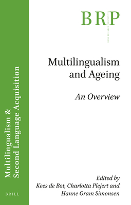 Multilingualism and Ageing: An Overview - de Bot, Kees, and Plejert, Charlotta, and Gram Simonsen, Hanne