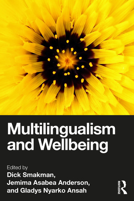 Multilingualism and Wellbeing - Smakman, Dick (Editor), and Anderson, Jemima Asabea (Editor), and Ansah, Gladys Nyarko (Editor)