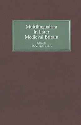 Multilingualism in Later Medieval Britain - Trotter, D a (Contributions by), and Kristol, Andres M (Contributions by), and Crespo Garcia, Begona (Contributions by)