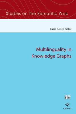 Multilinguality in Knowledge Graphs - Kaffee, Lucie-Aim?e (Editor)