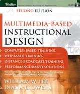 Multimedia-Based Instructional Design: Computer-Based Training, Web-Based Training, Distance Broadcast Training, Performance-Based Solutions