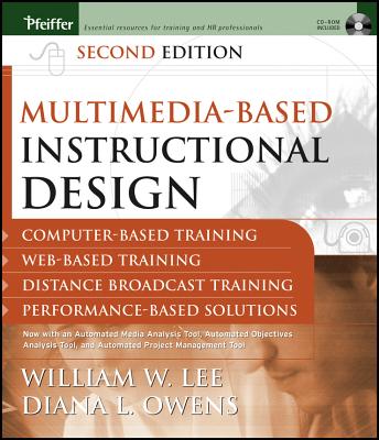 Multimedia-based Instructional Design: Computer-based Training, Web-based Training, Distance Broadcast Training, Performance-based Solutions - Lee, William W., and Owens, Diana L.