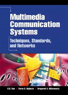 Multimedia Communication Systems - Rao, Kamisetty Ramamohan, and Bojkovic, Zoran S, and Milovanovic, Dragorad A