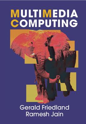 Multimedia Computing - Friedland, Gerald, and Jain, Ramesh