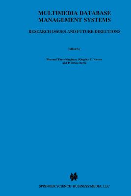 Multimedia Database Management Systems: Research Issues and Future Directions - Thuraisingham, B (Editor), and Nwosu, Kingsley C (Editor), and Berra, P Bruce (Editor)