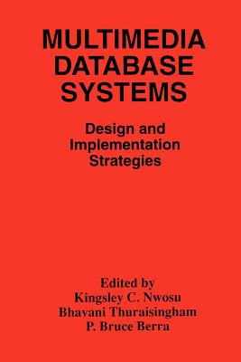 Multimedia Database Systems: Design and Implementation Strategies - Nwosu, Kingsley C (Editor), and Thuraisingham, B (Editor), and Berra, P Bruce (Editor)