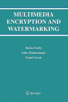 Multimedia Encryption and Watermarking - Furht, Borko, and Muharemagic, Edin, and Socek, Daniel