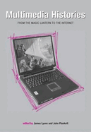 Multimedia Histories: From Magic Lanterns to Internet