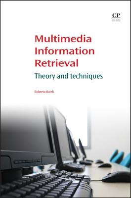 Multimedia Information Retrieval: Theory and Techniques - Raieli, Roberto