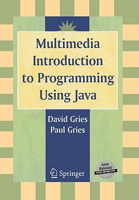 Multimedia Introduction to Programming Using Java - Gries, David, and Gries, Paul