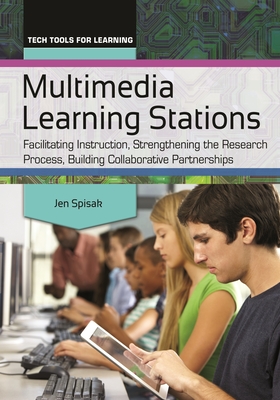 Multimedia Learning Stations: Facilitating Instruction, Strengthening the Research Process, Building Collaborative Partnerships - Spisak, Jen