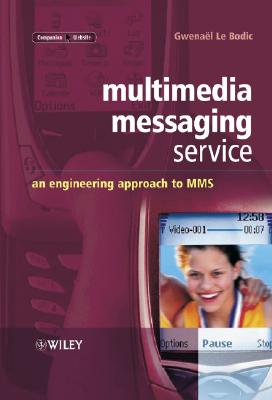Multimedia Messaging Service: An Engineering Approach to Mms - Le Bodic, Gwena�l